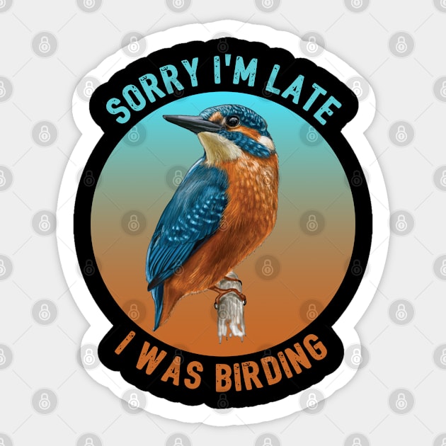 Birder - Sorry Im Late I Was Birding Sticker by Kudostees